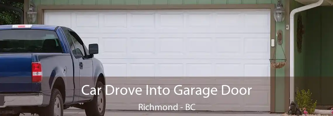 Car Drove Into Garage Door Richmond - BC