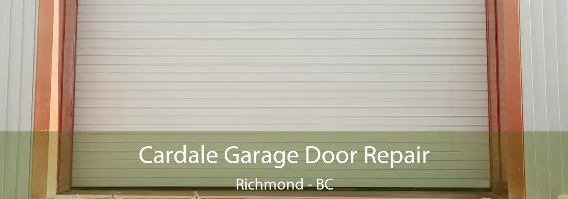 Cardale Garage Door Repair Richmond - BC