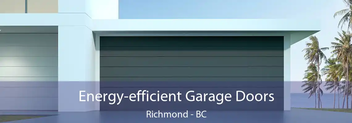 Energy-efficient Garage Doors Richmond - BC