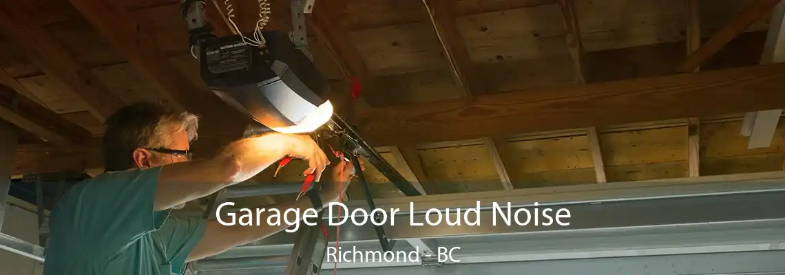 Garage Door Loud Noise Richmond - BC