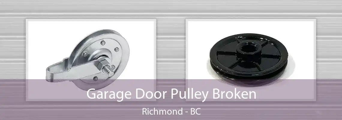 Garage Door Pulley Broken Richmond - BC