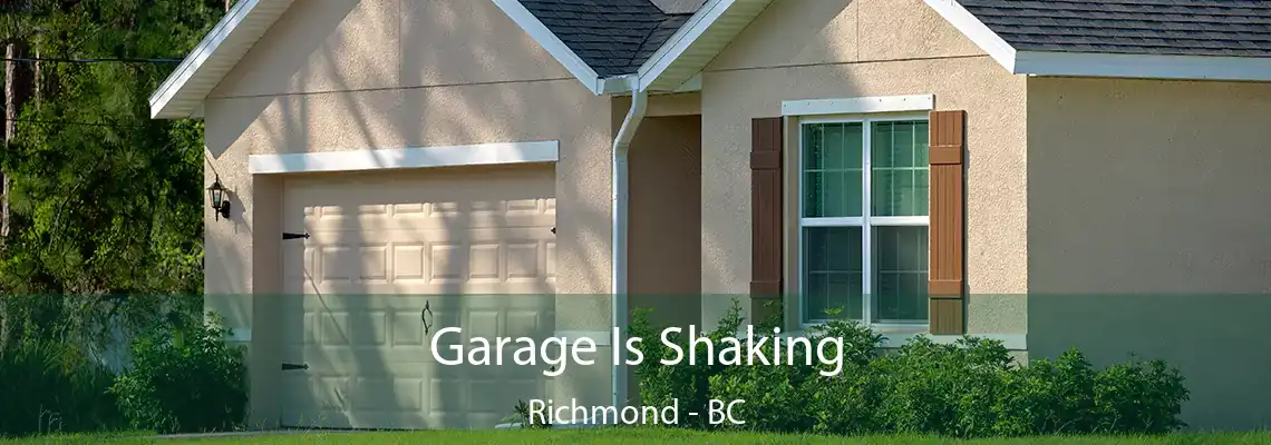 Garage Is Shaking Richmond - BC